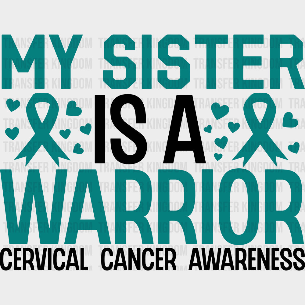 My Sister Is A Warrior - Cervical Cancer DTF Transfers - Adult Unisex - S & M (10’’) / Dark Color Design (See Imaging)