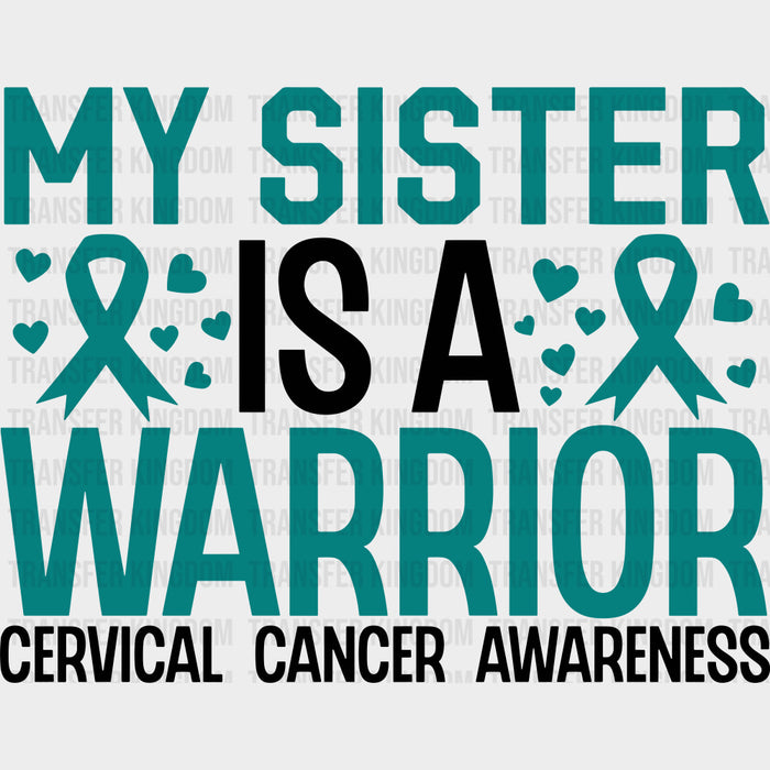 My Sister Is A Warrior - Cervical Cancer DTF Transfers