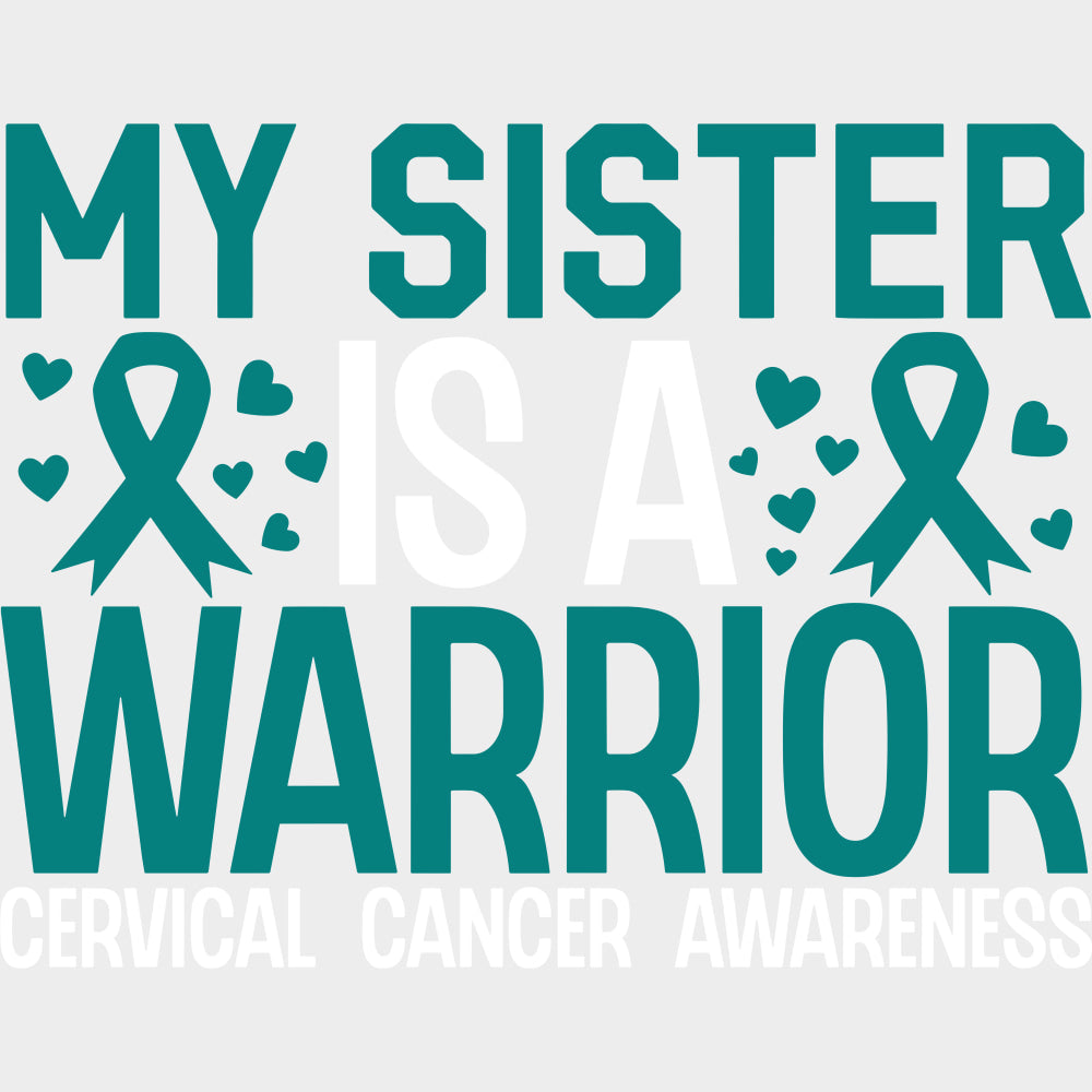 My Sister Is A Warrior - Cervical Cancer DTF Transfers - Adult Unisex - S & M (10’’) / Light Color Design (See Imaging)