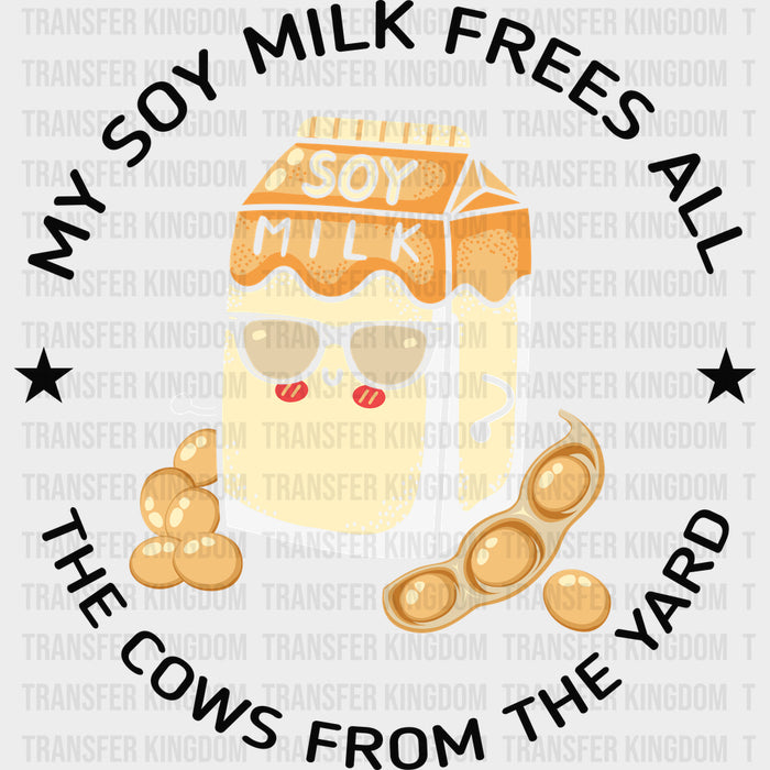 My Soy Milk Frees All - Vegan DTF Transfers