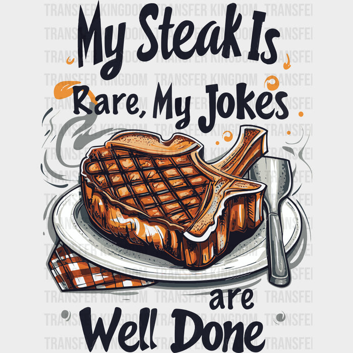 My Steak Is Rare, My Jokes Are Well Done - BBQ DTF Transfers