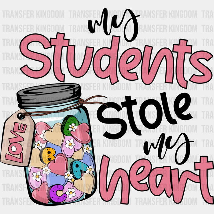 My Students Stole My Heart Valentine's Day Design - DTF heat transfer