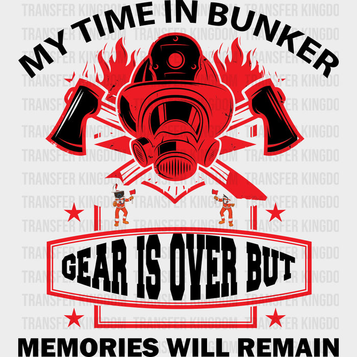 My Time In Bunker Gear Is Over - Fire Department DTF Transfers