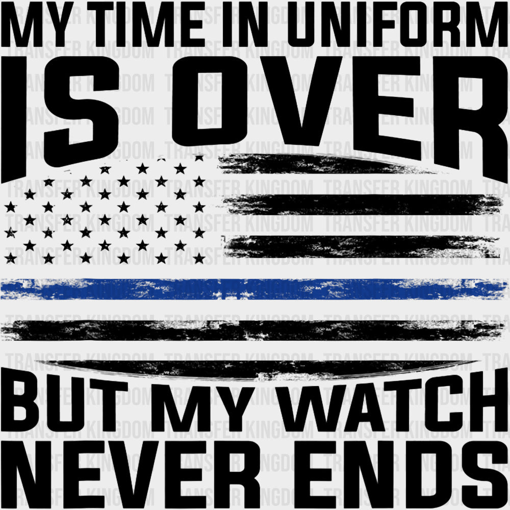 My Time In Uniform Is Over - Police DTF Transfers transfer-kingdom Dark Color Design (See Imaging)