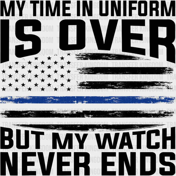My Time In Uniform Is Over - Police DTF Transfers