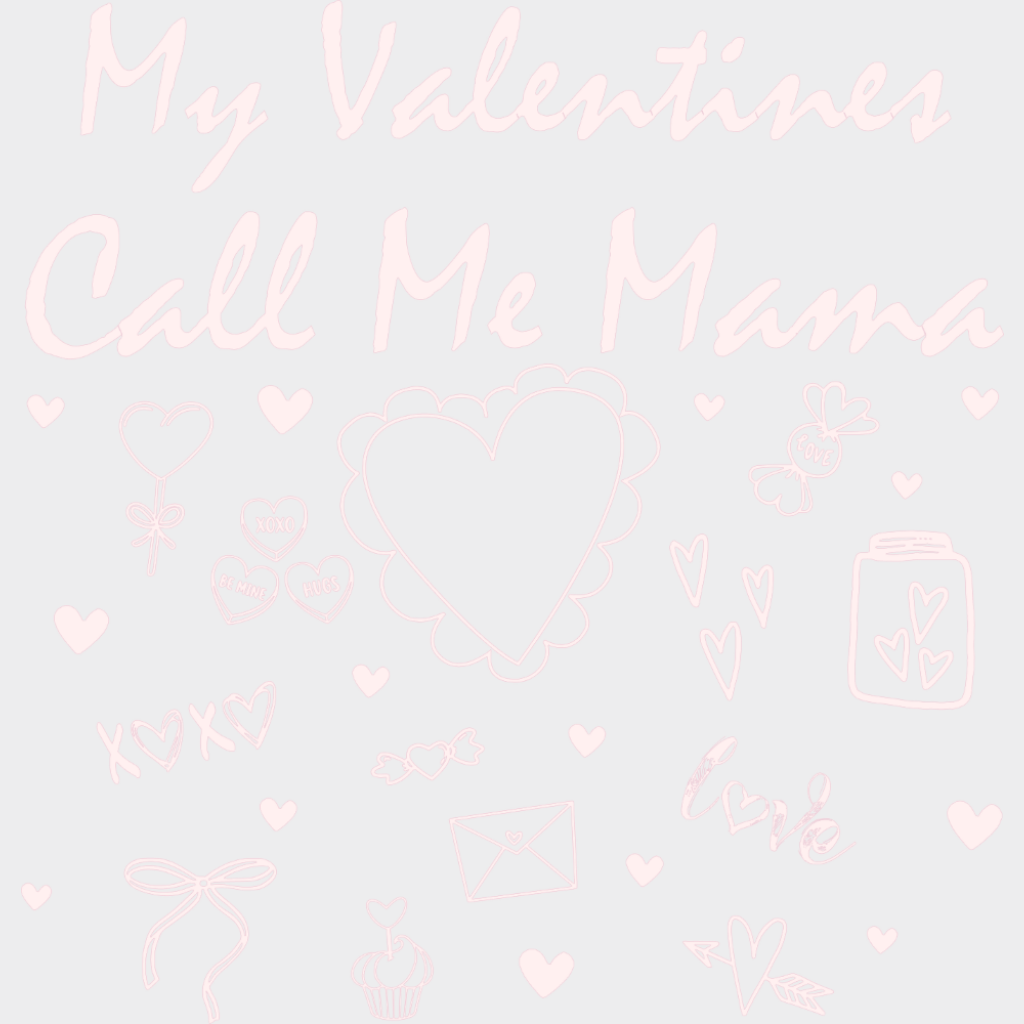 My Valentines Call Me Mama - Valentine’s Day DTF Transfer Adult Unisex - S & M (10’’) / Light Color Design (See Imaging)