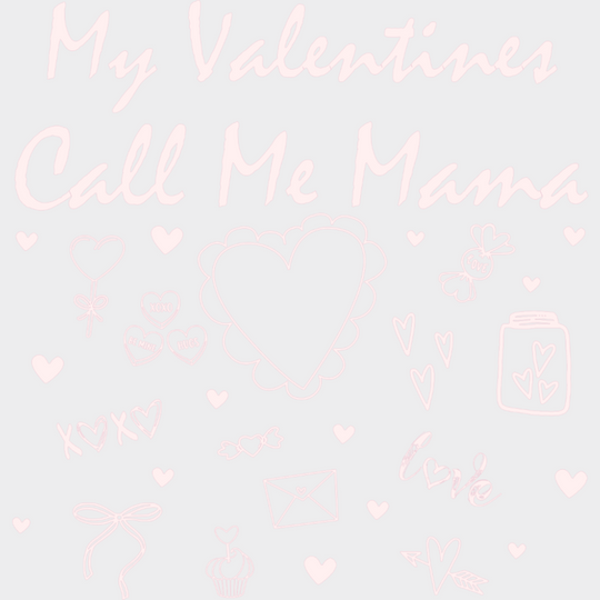 My Valentines Call Me Mama - Valentine’s Day DTF Transfer Adult Unisex - S & M (10’’) / Light Color Design (See Imaging)