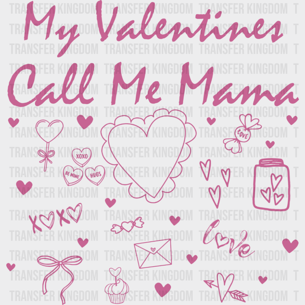 My Valentines Call Me Mama - Valentine’s Day DTF Transfer Adult Unisex - S & M (10’’) / Pink Color Design (See Imaging)