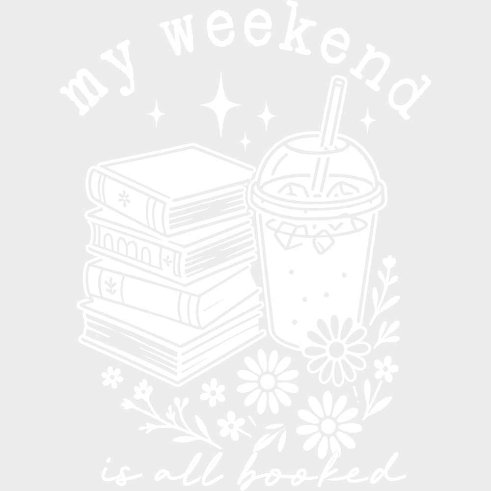 My Weekend Is All Booked - Reading DTF Transfers - Adult Unisex - S & M (10’’) / Light Color Design (See Imaging)