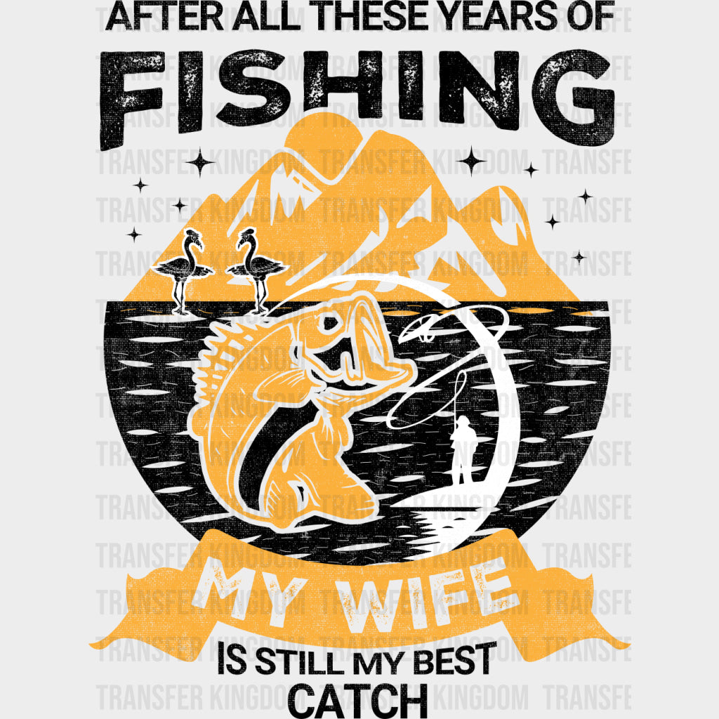 My Wife Is Still My Best Catch - Fishing DTF Transfers Adult Unisex - S & M (10’’) / Dark Color Design (See Imaging)