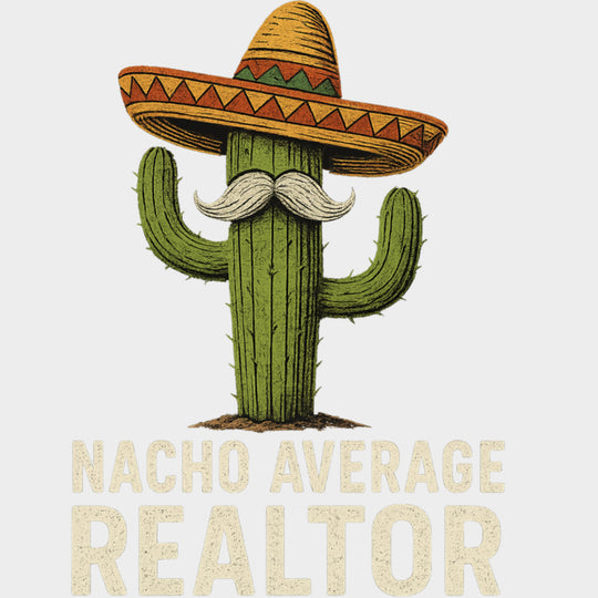 Nacho Average Realtor - Realtor DTF Transfers transfer-kingdom Light Color Design (See Imaging)