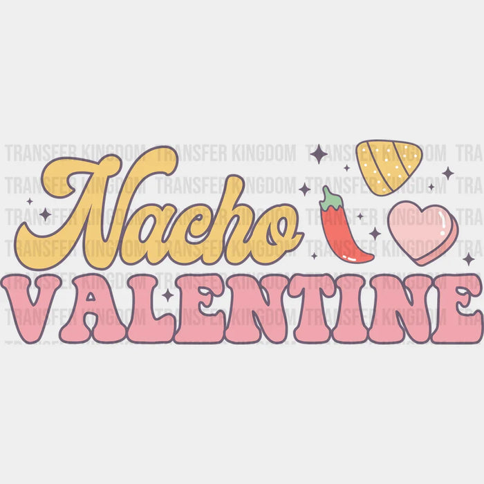 Nacho Valentine - Valentines Day DTF heat transfer