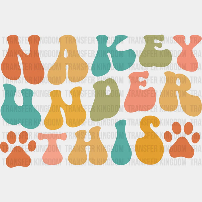 Nakey Under This - Dogs Iron On DTF Transfer