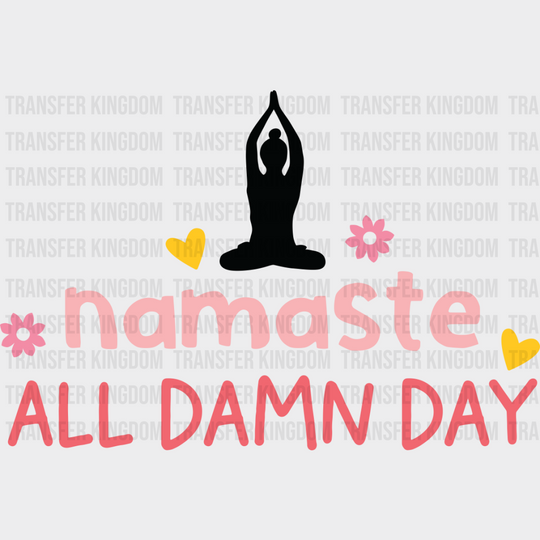 Namaste All Damn Day - Yoga DTF Transfer Unisex - S & M (10’’) Dark Color Design (See Imaging)