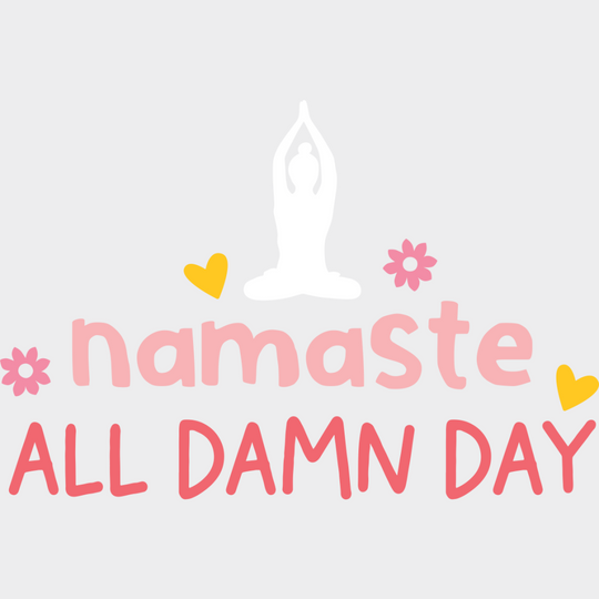 Namaste All Damn Day - Yoga DTF Transfer Unisex - S & M (10’’) Light Color Design (See Imaging)