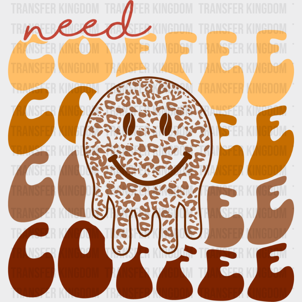 Need Coffee Smiley Design - Iron On Dtf Transfer