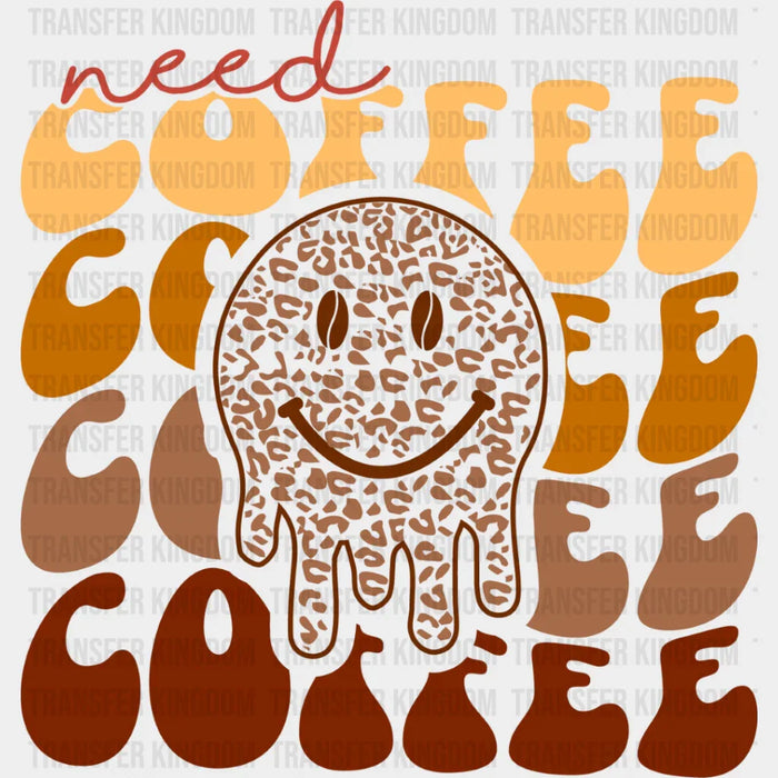 Need Coffee Smiley Brown Design - Coffee Iron On DTF Transfer