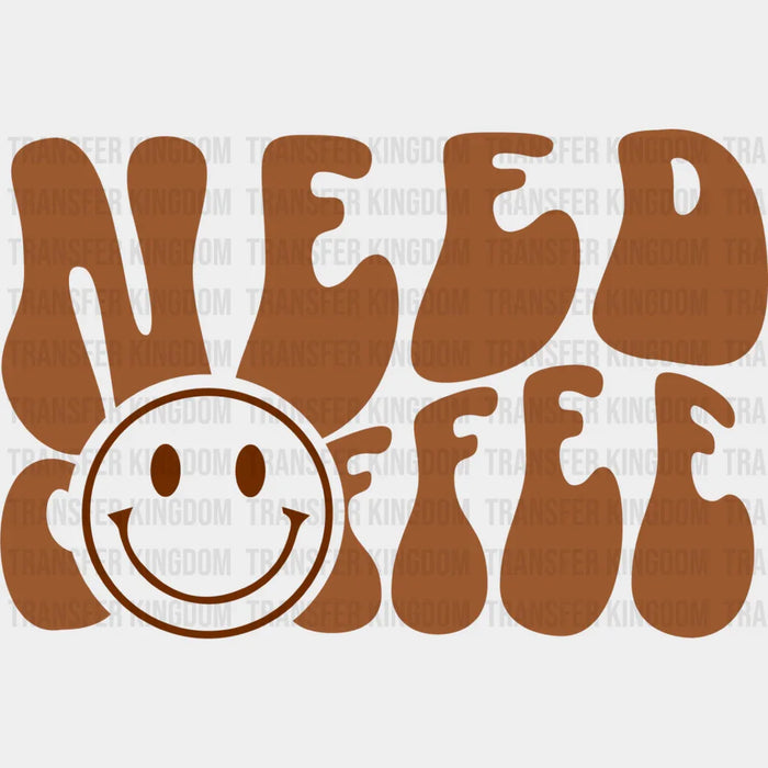 Need Coffee Smiley Design - Coffee Iron On DTF Transfer