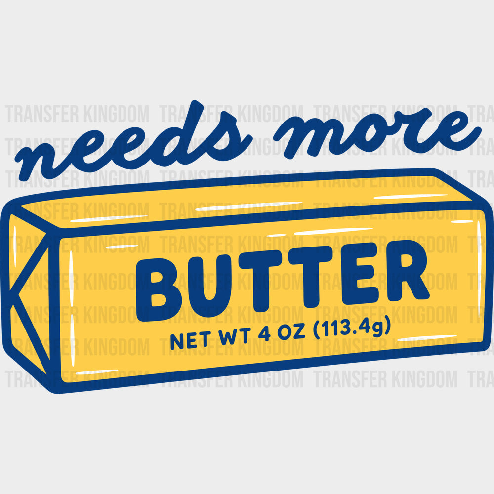 Needs More Butter - Baking DTF Transfers