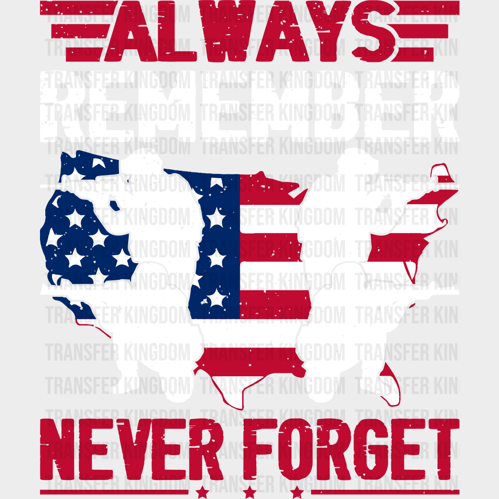 Never Forget- Memorial Day DTF Transfer - Transfer Kingdom