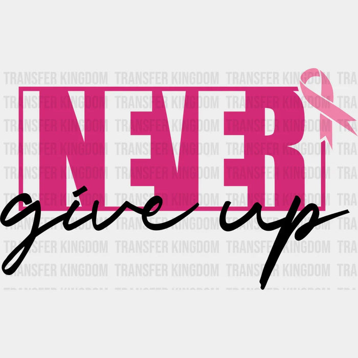 Never Give Up Cancer Awareness Design - DTF heat transfer
