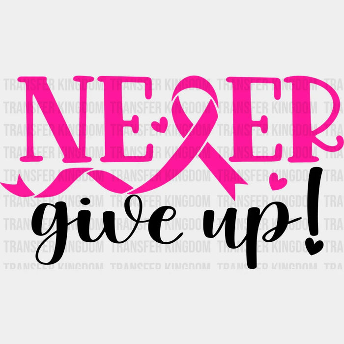 Never Give Up Cancer Support Design - DTF heat transfer