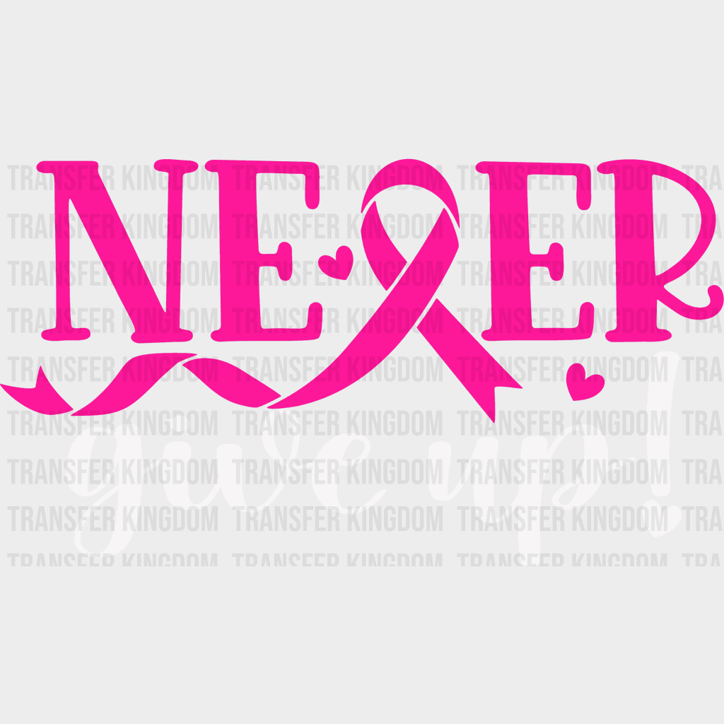 Never Give Up Cancer Support Design - Dtf Heat Transfer Unisex S & M ( 10 ) / Light Color See