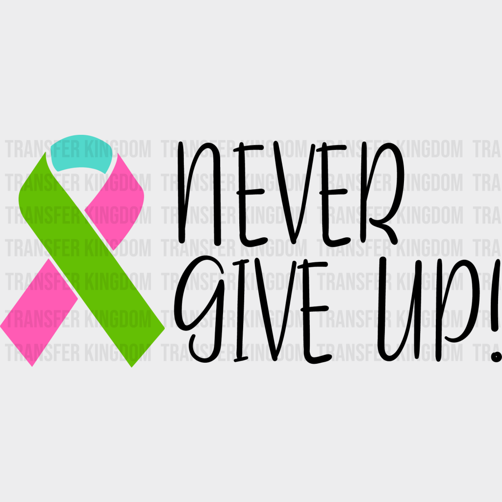 Never Give Up - Metastatic Breast Cancer Dtf Transfer Unisex S & M (10’’) / Dark Color Design