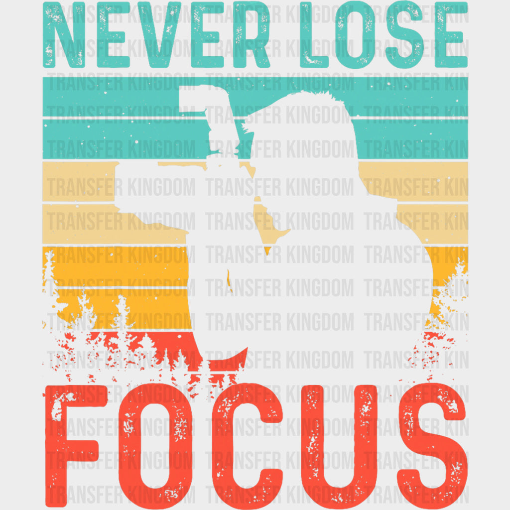 Never Lose Focus, Colorful - Photography DTF Transfers transfer-kingdom