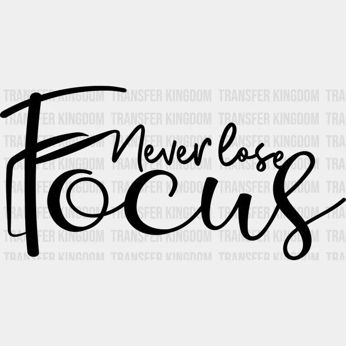 Never Lose Focus - Photography DTF Heat Transfer