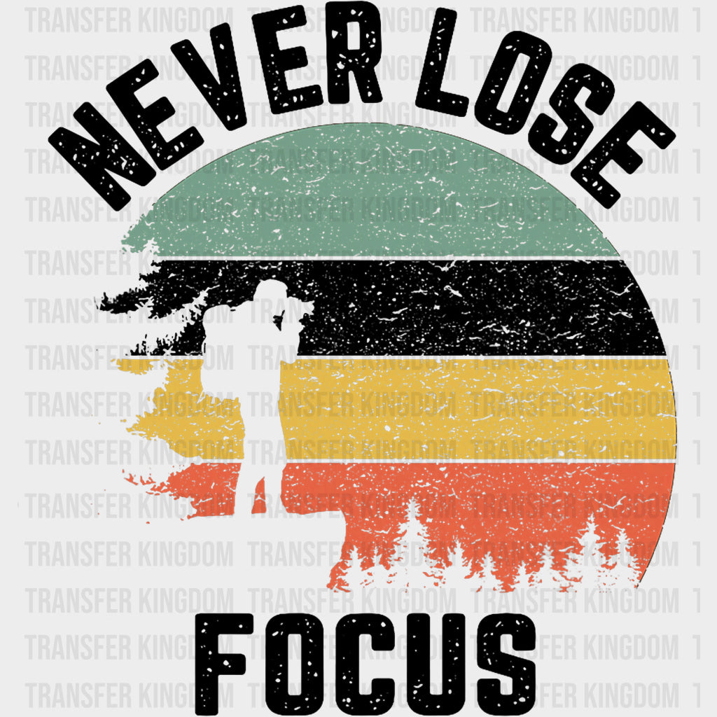 Never Lose Focus - Photography DTF Transfers transfer-kingdom Dark Color Design (See Imaging)