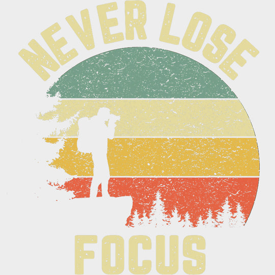 Never Lose Focus - Photography DTF Transfers transfer-kingdom Light Color Design (See Imaging)