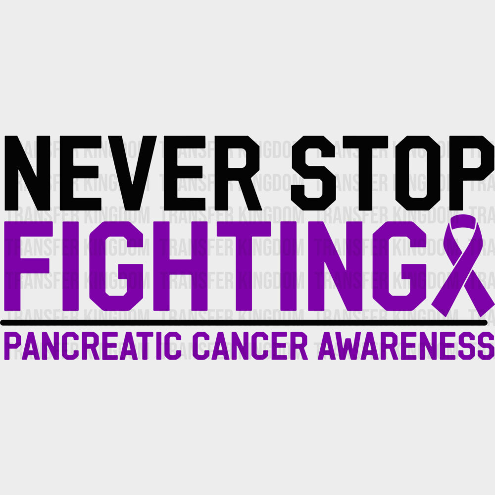 Never Stop Fighting - Pancreatic Cancer DTF Transfers - Adult Unisex - S & M (10’’) / Dark Color Design (See Imaging)