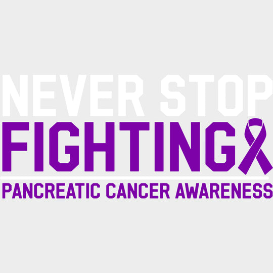 Never Stop Fighting - Pancreatic Cancer DTF Transfers - Adult Unisex - S & M (10’’) / Light Color Design (See Imaging)