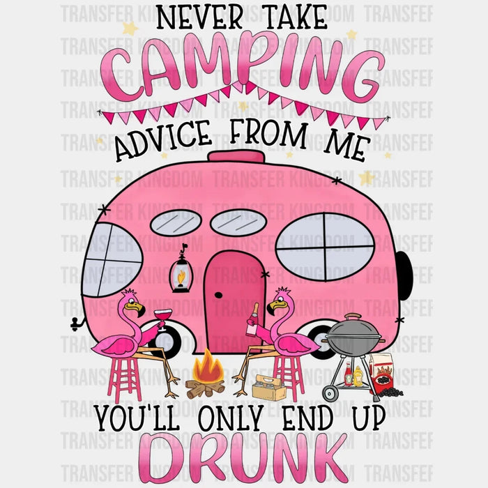Never Take Camping Advice From Me You'll Only End Up Drunk - Flamingos Design - DTF heat transfer