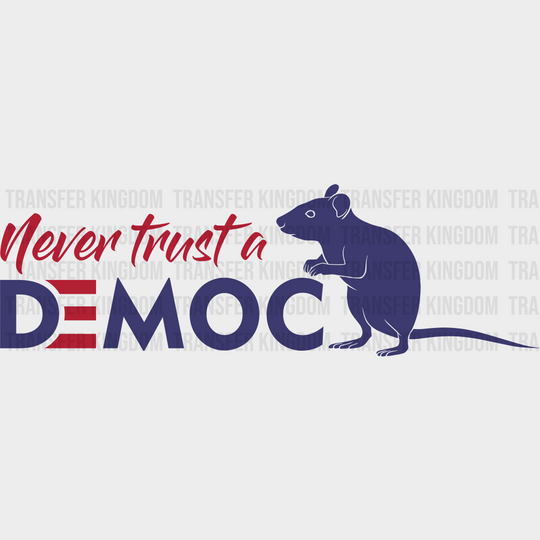 Never Trust A Democ Rat Election Dtf Transfer Unisex - S & M (10’) / Dark Color Design See Imaging