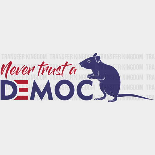 Never Trust A Democ Rat Election Dtf Transfer Unisex - S & M (10’) / Light Color Design See Imaging