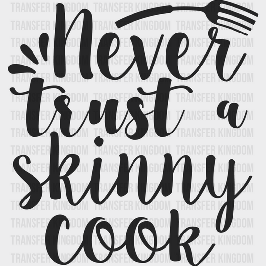 Never Trust A Skinny Cook - Cooking Dtf Heat Transfer Unisex S & M (10’’) / Dark Color Design