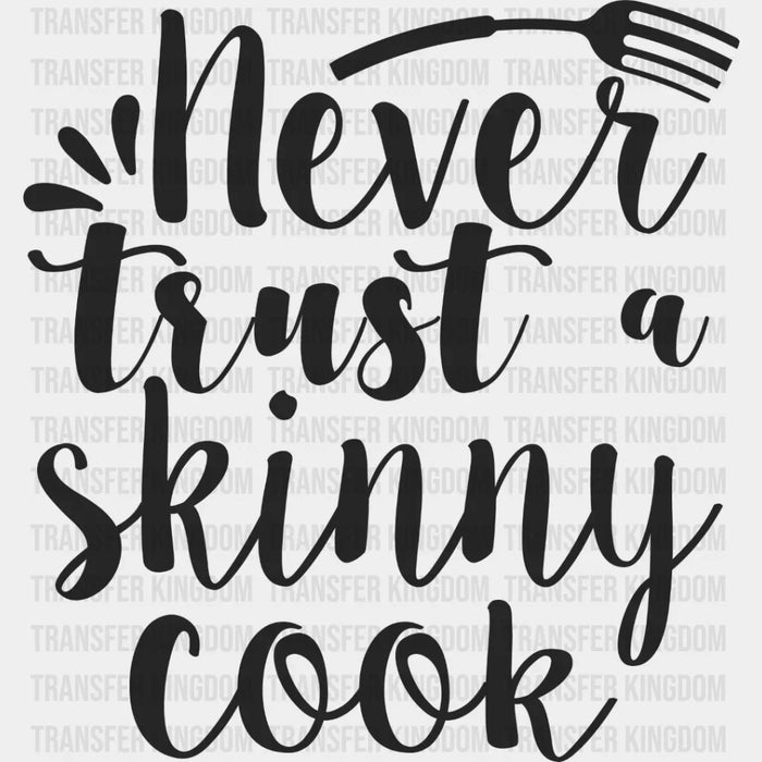 Never Trust A Skinny Cook - Cooking DTF Heat Transfer