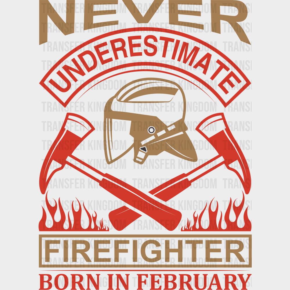 Never Underestimate A Firefighter Born In February - Fire Department DTF Transfers transfer-kingdom