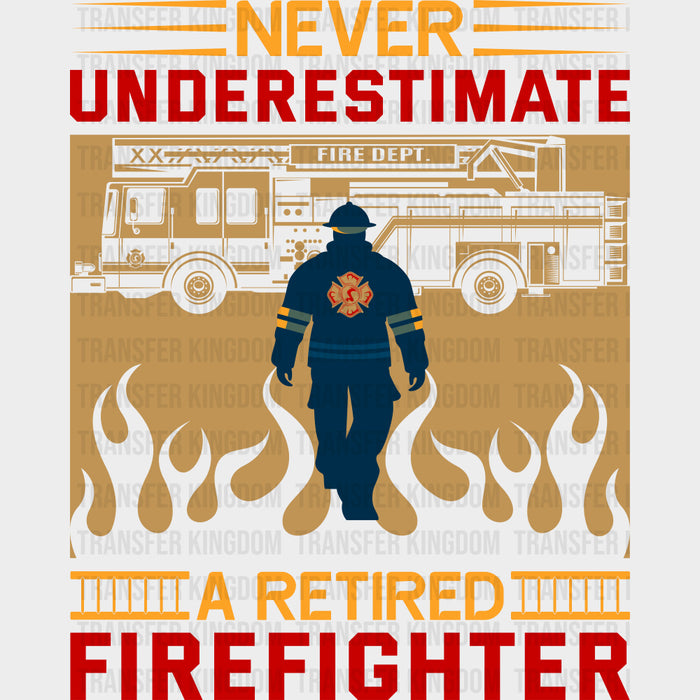 Never Underestimate A Retired Firefighter - Fire Department DTF Transfers