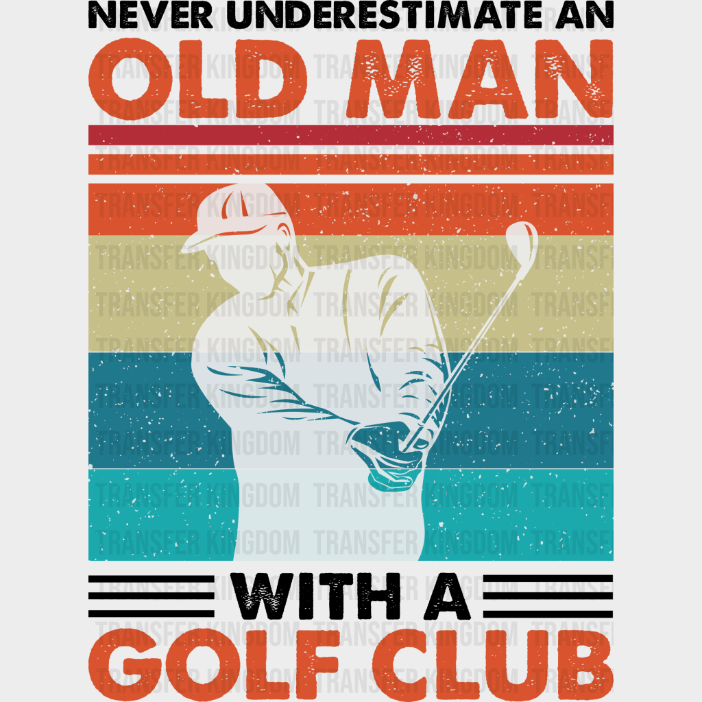 Never Underestimate An Old Man - Golf Dtf Heat Transfer Unisex S & M (10’’) / Dark Color Design