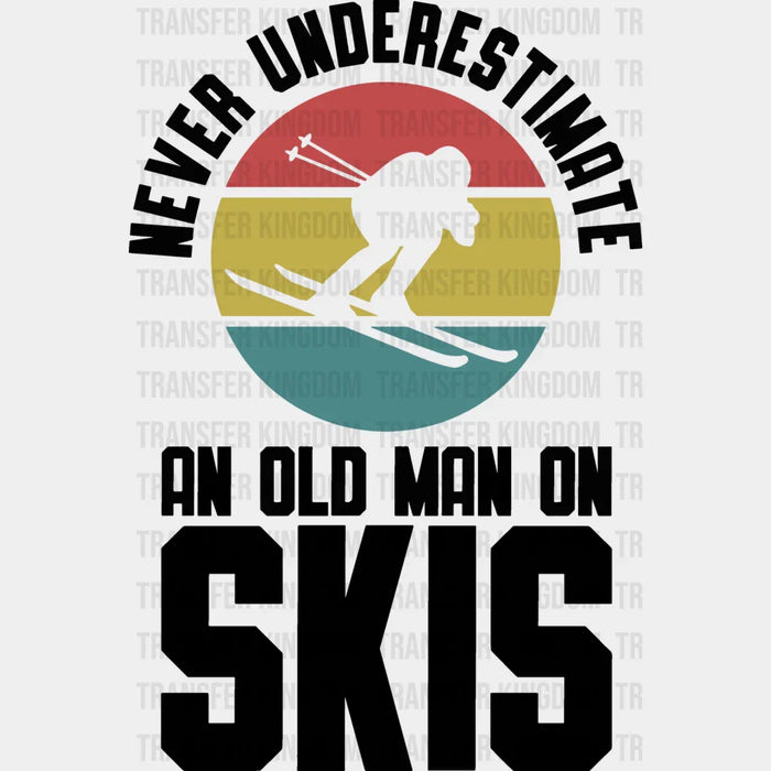 Never Underestimate An Old Man On Skis - Skiing DTF Heat Transfer