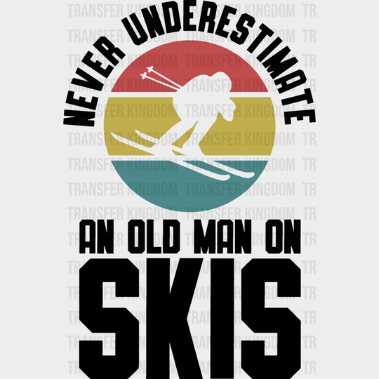 Never Underestimate An Old Man On Skis - Skiing Dtf Heat Transfer Unisex S & M (10’’) / Dark