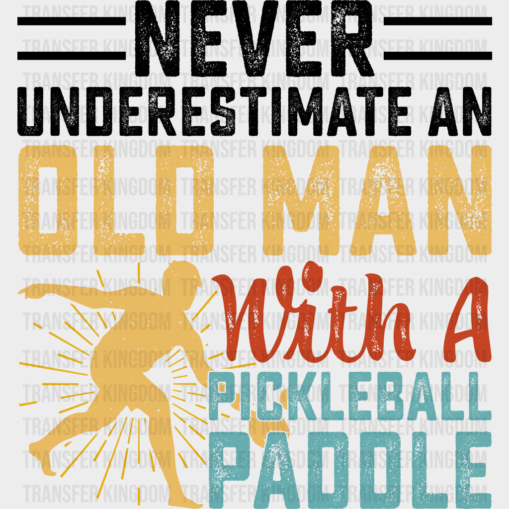 Never Underestimate An Old Man With A Pickleball Paddle - Pickleball DTF Transfers Adult Unisex - S & M (10’’) / Dark