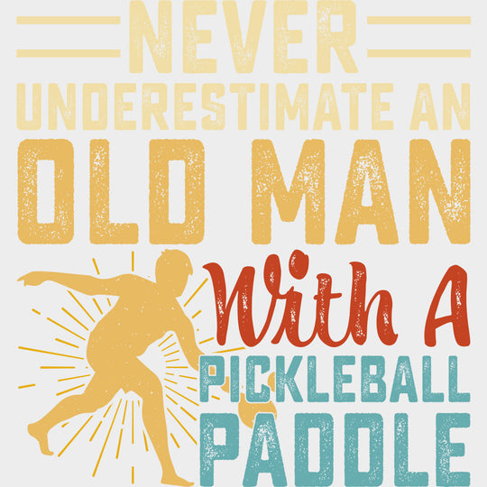 Never Underestimate An Old Man With A Pickleball Paddle - Pickleball DTF Transfers Adult Unisex - S & M (10’’) / Light