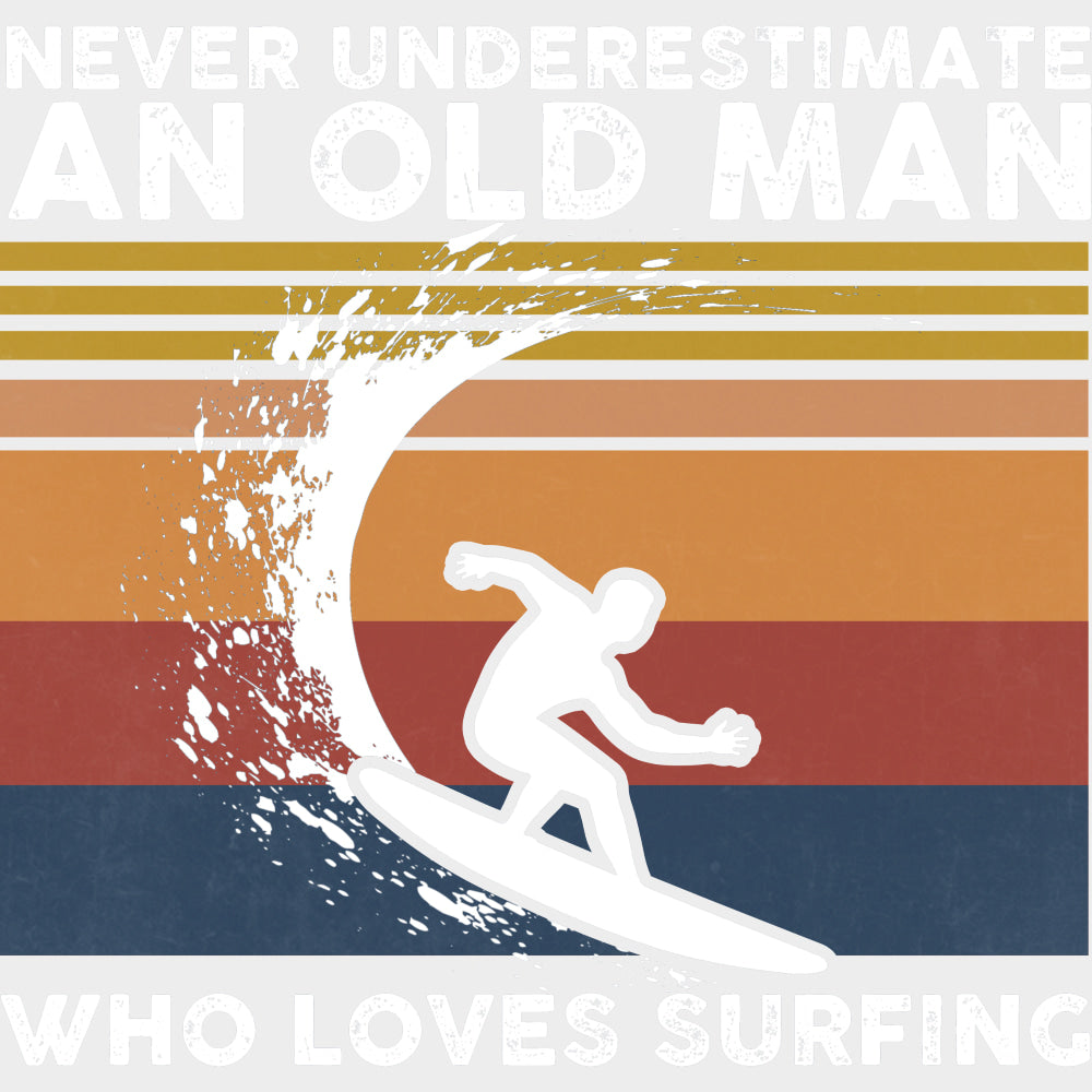 Never Underestimate And Old Man, Surfing - Surfing DTF Transfers transfer-kingdom Light Color Design (See Imaging)