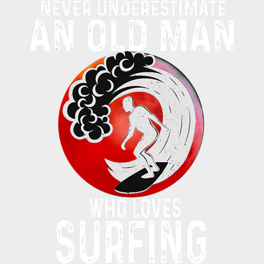 Never Underestimate And Old Man Who Loves Surfing - Surfing DTF Transfers transfer-kingdom Light Color Design (See Imaging)