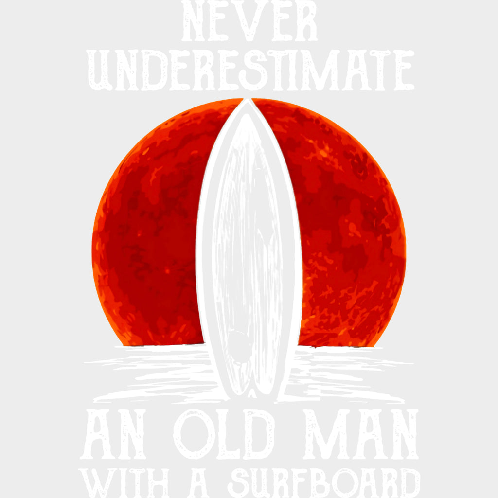 Never Underestimate And Old Man With A Surfboard - Surfing DTF Transfers transfer-kingdom Light Color Design (See Imaging)