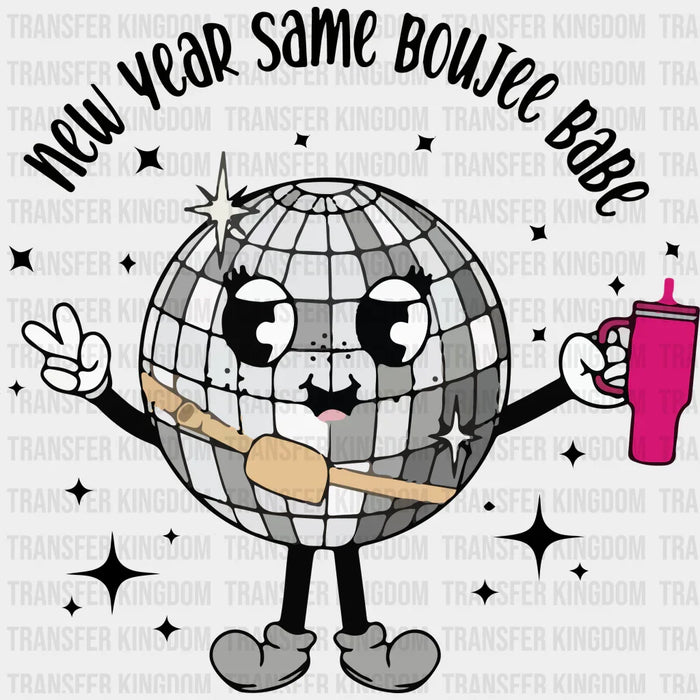 New Year Same Boujee Babe - New Year DTF heat transfer
